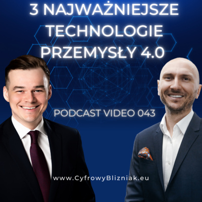 043 3 Technologie, które Zdefiniowały Przemysł 4.0! Jak je wykorzystać w Biznesie? | Cyfrowy Bliźniak w detalu o AI, Cloud i IOT!
