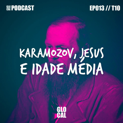 Karamazov, Jesus e Idade média| GLOCAL Podcast EP013T10