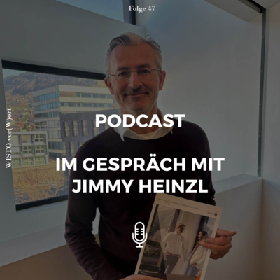#47 Jimmy Heinzl, Geschäftsführer der Wirtschafts-Standort Vorarlberg GmbH (WISTO)