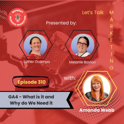 Episode 310 - GA4 - What is it and why do we need it? With Amanda Webb