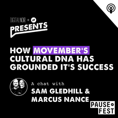 How Movember's Cultural DNA Has Grounded It's Success  - Sam Gledhill & Marcus Nance