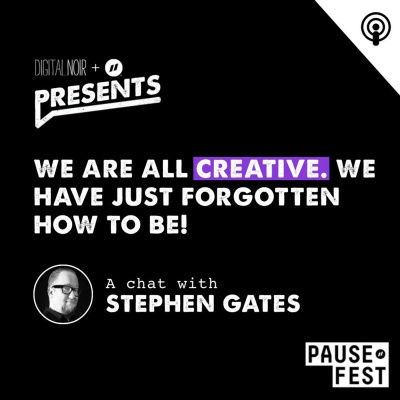 We Are All Creative. We Have Just Forgotten How To Be! - Stephen Gates