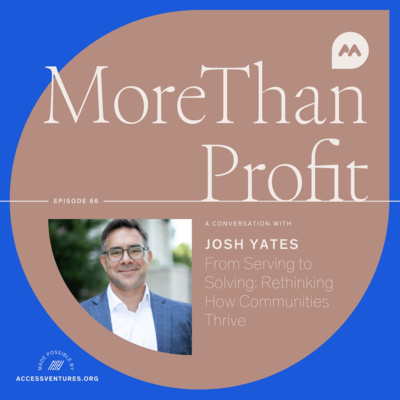 From Serving to Solving: Rethinking How Communities Thrive with Josh Yates