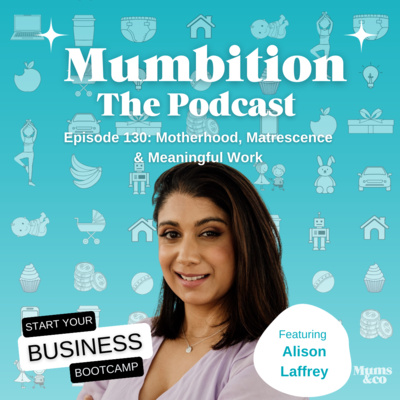 Motherhood, Matrescence & Meaningful Work with Alison Laffrey