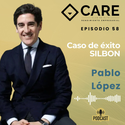 Caso de éxito SILBON, con Pablo López - Club CARE Episodio 58