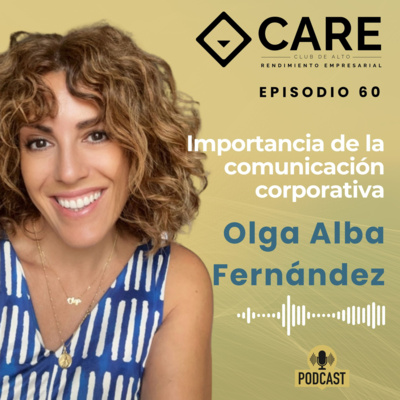 La importancia de la comunicación corporativa en la empresa, con Olga Alba Fernández - Club CARE Episodio 60