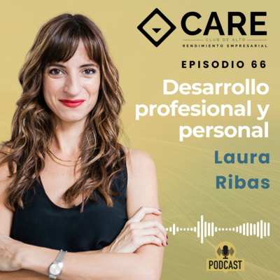 Desarrollo profesional y personal, con Laura Ribas - Club CARE Episodio 66