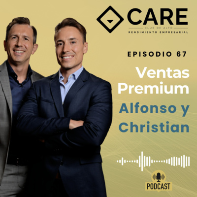 Ventas Premium, con Alfonso y Christian - Club CARE Episodio 67
