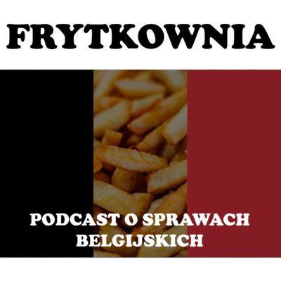 Skąd wzięła się Belgia? - Frytkownia #1