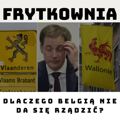 Dlaczego Belgią nie da się rządzić? - Frytkownia #2