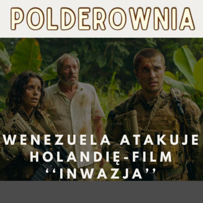 Wenezuela atakuje Holandię - film „Inwazja”