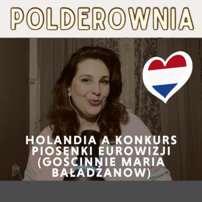 Holandia a konkurs piosenki Eurowizji (gościnnie Maria Baładżanow)