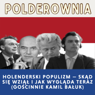 Holenderski populizm — skąd się wziął i jak wygląda teraz (gościnnie Kamil Bałuk)