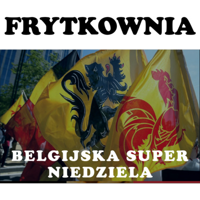 Belgijska super niedziela - Frytkownia #3