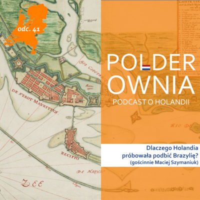 Dlaczego Holandia chciała podbić Brazylię? (gościnnie Maciej Szymaniuk)