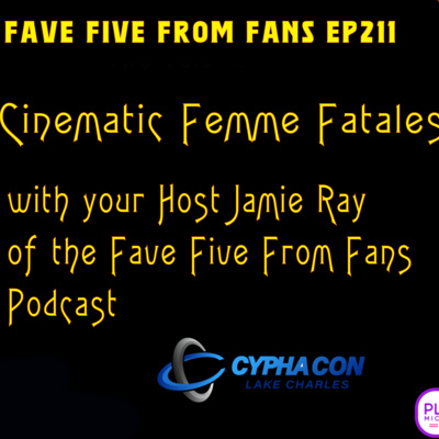 FFFF Ep211 Cinematic Femme Fatales Panel CyPhaCon 2026