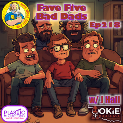 FFFF Ep218 Fave Five Bad Dads
