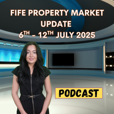FIFE PROPERTY MARKET UPDATE  6TH – 12TH JULY 2025