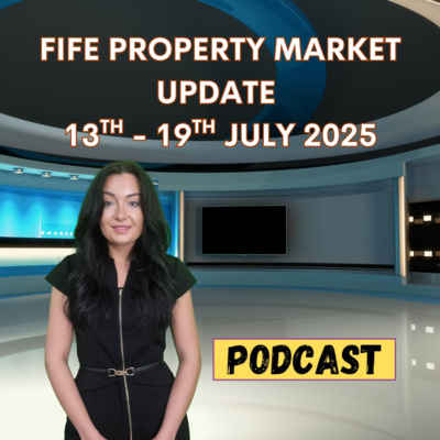 FIFE PROPERTY MARKET UPDATE  13TH – 19TH JULY 2025
