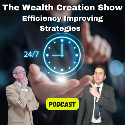 EP 185: THE WEALTH CREATION SHOW: Efficiency Improving Strategies