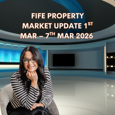 FIFE PROPERTY MARKET UPDATE 1ST MAR – 7TH MAR 2026