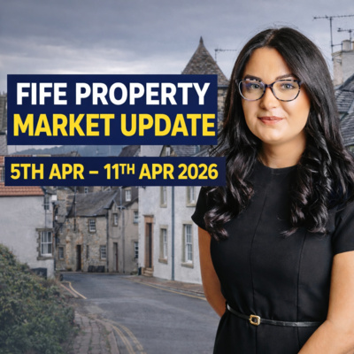 FIFE PROPERTY MARKET UPDATE 5TH APR – 11TH APR 2026 