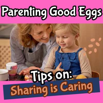 VIDEO: Parenting Good Eggs: Tips on Sharing