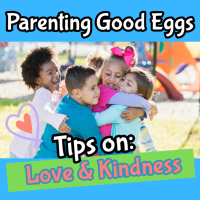 VIDEO: Parenting Good Eggs: Tips on Love & Kindness
