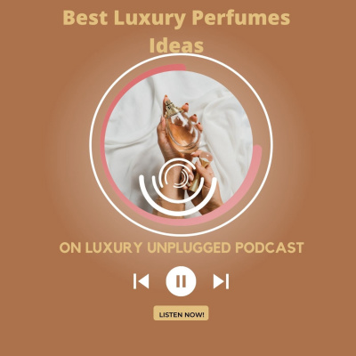 Experience the Essence of Luxury: A Podcast on Women's Favorite Oud Perfumes and Luxurious Fragrances to Wear | Luxury Lifestyle Series  episode artwork