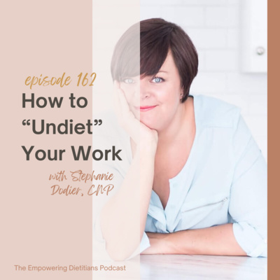 [162] How to Undiet Your Work with Stephanie Dodier, CNP