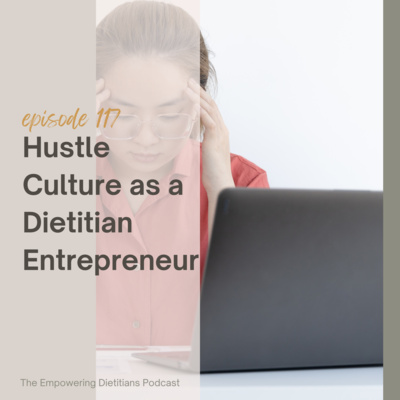 [178] Bonus Series - Hustle Culture as a Dietitian Entrepreneur