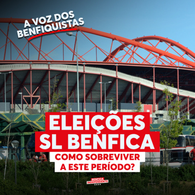 FÓRUM BENFICA | Os benfiquistas e as eleições do SL Benfica 🦅
