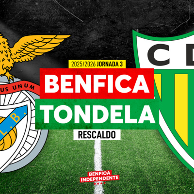 BENFICA x Tondela | RESCALDO J3 (3-0)