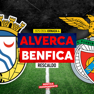 Alverca x BENFICA | RESCALDO J4 (1-2)