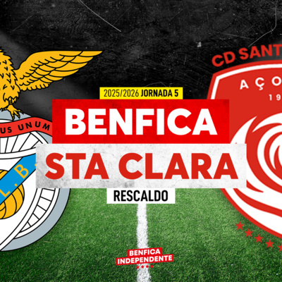 BENFICA X Santa Clara | RESCALDO J5 (1-1)