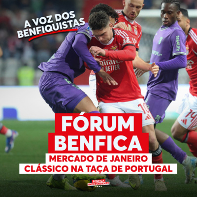 FÓRUM BENFICA | Mercado de Janeiro e Clássico da Taça de Portugal 🦅