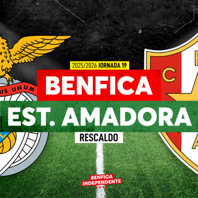BENFICA x Estrela Amadora | RESCALDO J19 (4-0)
