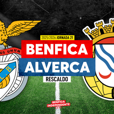 BENFICA X ALVERCA | RESCALDO J21 (2-1)