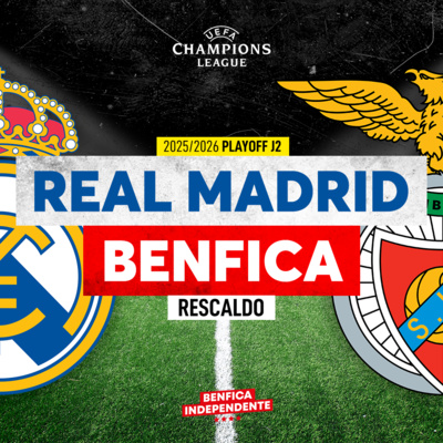 Real Madrid x BENFICA | RESCALDO PLAY-OFF LC (2-1)