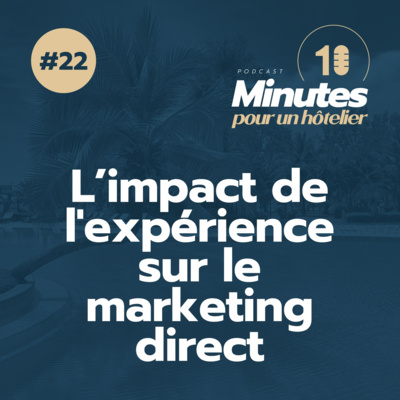 Épisode 22 : L’impact de l'expérience client sur votre marketing direct ! 