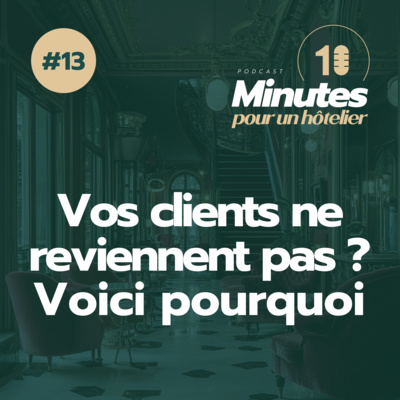 Episode 13 : Fidélisation client hôtel : pourquoi vos clients ne reviennent pas (et comment y remédier)