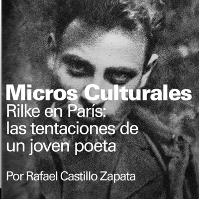 Micro cultural "Rilke en París: las tentaciones de un joven poeta"