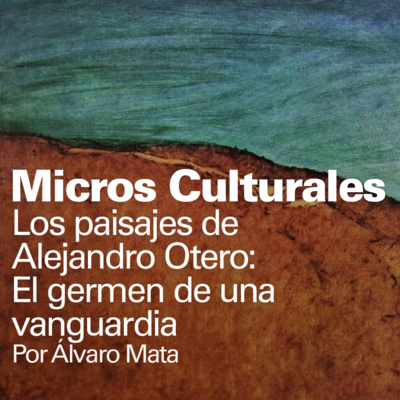 Micro cultural "Los paisajes de Alejandro Otero: El germen de una vanguardia"
