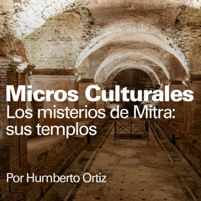 Micro cultural "Los misterios de Mitra: sus templos"