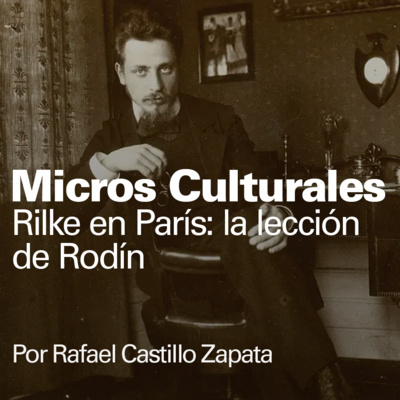 Micro cultural "Rilke en París: la lección de Rodín"