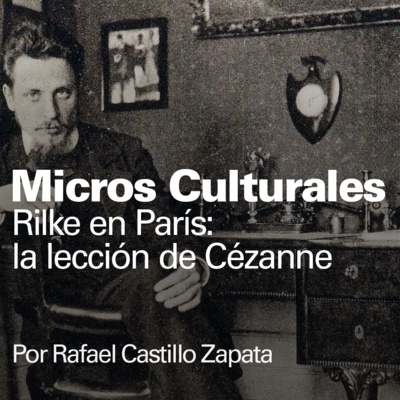 Micro cultural "Rilke en París: la lección de Cézanne"