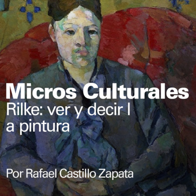 Micro cultural "Rilke: ver y decir la pintura"