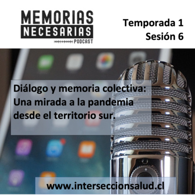 6.- Diálogo y memoria colectiva: Una mirada a la pandemia desde el territorio sur.