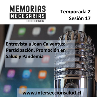 17.- Entrevista a Joan Calventus-Participación, Promoción en Salud y Pandemia