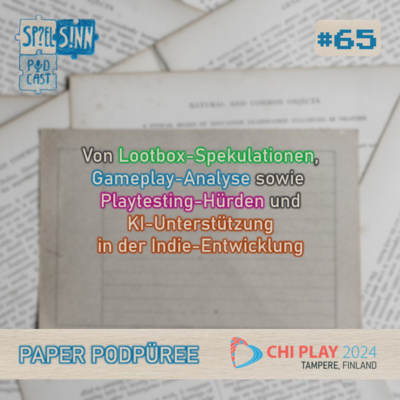 #65) Von Lootbox-Spekulationen, Gameplay-Analyse sowie Playtesting-Hürden und KI-Unterstützung in der Indie-Entwicklung | Paper Podpüree: CHI PLAY 2024